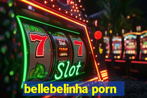 bellebelinha porn